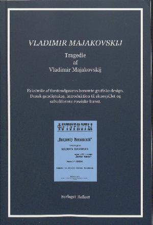 Vladimir Majakovskij : tragedie : faksimile af førsteudgavens berømte grafiske design : dansk gendigtning, introduktion til skuespillet og sølvalderens russiske kunst