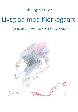 Livsglad med Kierkegaard - på trods af kræft, depression og døden