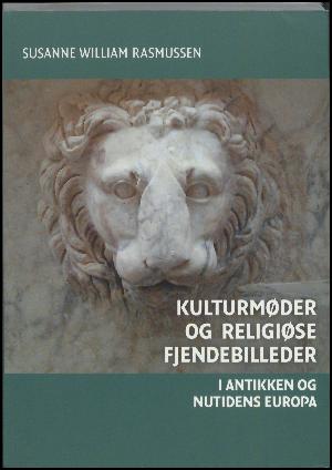 Kulturmøder og religiøse fjendebilleder : i antikken og nutidens Europa
