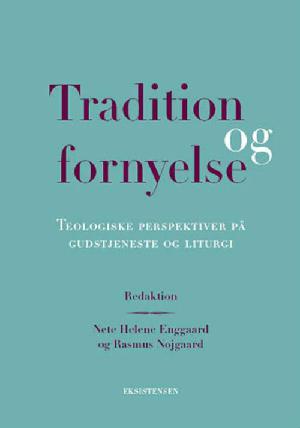 Tradition og fornyelse : teologiske perspektiver på gudstjeneste og liturgi