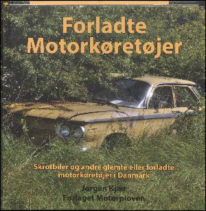 Forladte motorkøretøjer : skrotbiler og andre glemte eller forladte motorkøretøjer i Danmark