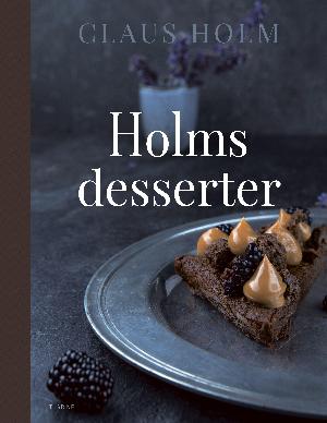 Holms desserter : sødt og simpelt - til hverdag og fest : 73 lækre opskrifter inkl. småkager og ekstra isopskrifter