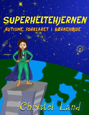 Superheltehjernen : autisme forklaret i børnehøjde (Pige udgave)