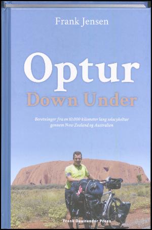 Optur Down Under : beretninger fra en 10.000 kilometer lang solocykeltur gennem New Zealand og Australien