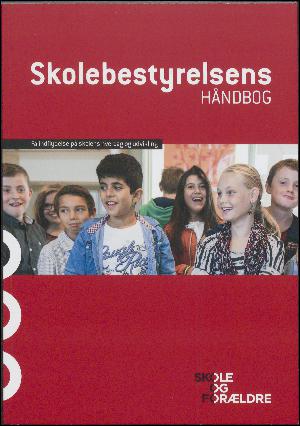 Skolebestyrelsens håndbog : få indflydelse på skolens hverdag og udvikling