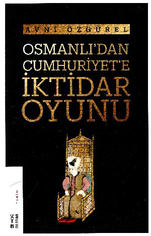 Osmanlı'dan Cumhuriyet'e iktidar oyunu