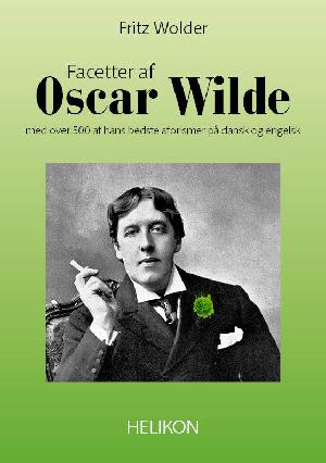 Facetter af Oscar Wilde : med over 500 af hans bedste aforismer på dansk og engelsk