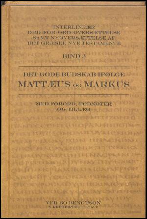 Interlineær ord-for-ord-oversættelse samt nyoversættelse af det græske nye testamente. Bind 3 : Det gode budskab ifølge Mattæus og Markus
