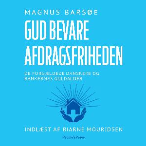 Gud bevare afdragsfriheden : de forgældede danskere og bankernes guldalder