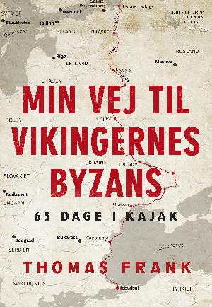 Min vej til vikingernes Byzans : 65 dage i kajak