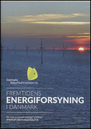 Fremtidens energiforsyning i Danmark : Danmarks Naturfredningsforenings energiforsyningspolitik