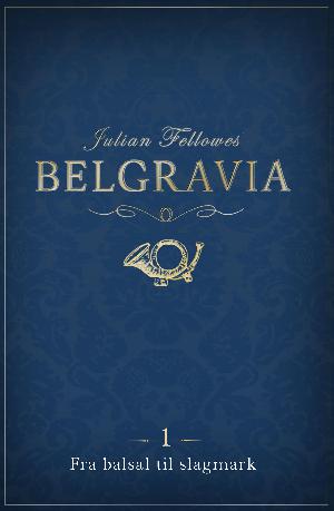 Belgravia. Afsnit 1 : Fra balsal til slagmark