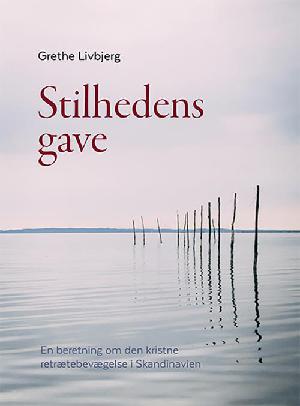 Stilhedens gave : en beretning om den kristne retrætebevægelse i Skandinavien