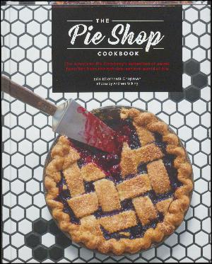 The Pie Shop cookbook : The American Pie Company's collection of sweet favorites from the not-too-serious world of pie