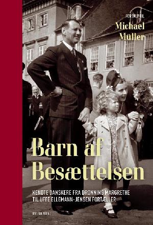 Barn af besættelsen : kendte danskere fra Dronning Margrethe til Uffe Ellemann-Jensen fortæller