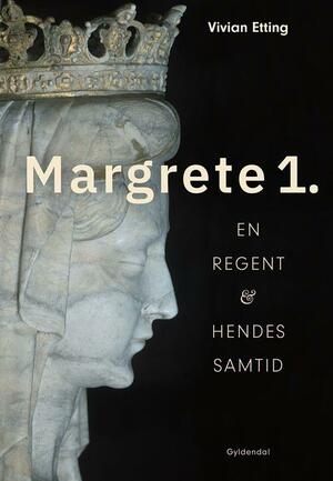 Margrete 1 : en regent & hendes samtid