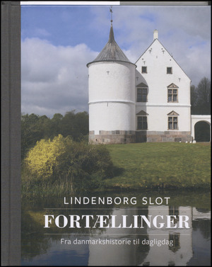 Lindenborg Slot : fortællinger : fra danmarkshistorie til dagligdag