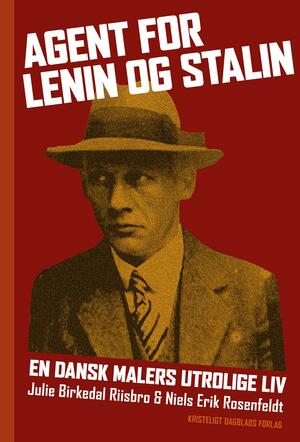 Agent for Lenin og Stalin : en dansk malers utrolige liv
