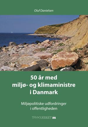 50 år med miljø- og klimaministre i Danmark : miljøpolitiske udfordringer i offentligheden