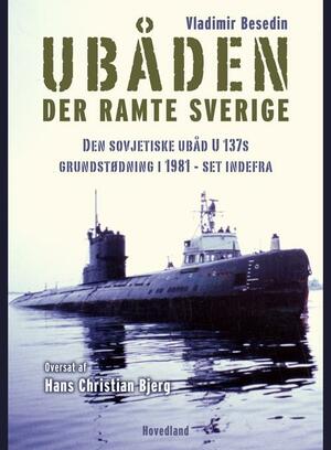 Ubåden der ramte Sverige : den sovjetiske ubåd U 137's grundstødning i 1981 - set indefra