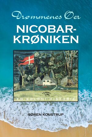 Nicobar-krøniken : drømmenes øer : en koloni-historie