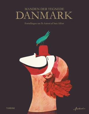 Manden der tegnede Danmark : fortællingen om Ib Antoni
