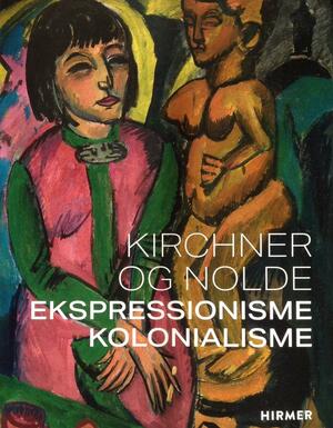 Kirchner og Nolde : ekspressionisme kolonialisme