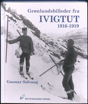 Grønlandsbilleder fra Ivigtut 1916-1919 : fotograferet af Harald Johansen