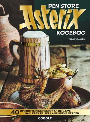 Den store Asterix kogebog : 40 opskrifter inspireret af de gæve galleres rejser i antikkens verden