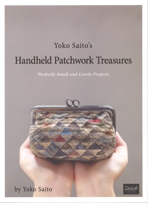 Yoko Saito's handheld patchwork treasures : perfectly small and lovely projects
