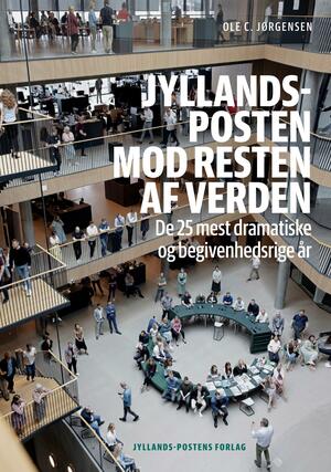 Jyllands-Posten mod resten af verden : de 25 mest dramatiske og begivenhedsrige år