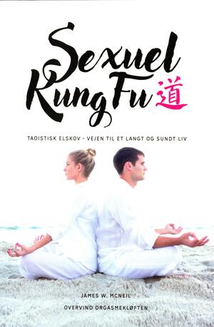 Sexuel kung fu : taoistisk elskov - vejen til et langt og sundt liv