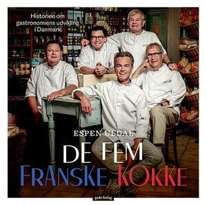 De fem franske kokke : historien om gastronomiens udvikling i Danmark