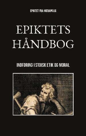 Epiktets håndbog : indføring i stoisk etik og moral