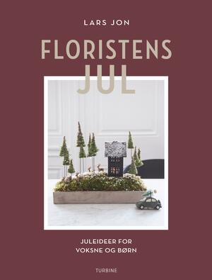 Floristens jul : juleidéer for voksne og børn