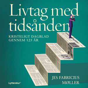 Livtag med tidsånden : Kristeligt Dagblad gennem 125 år