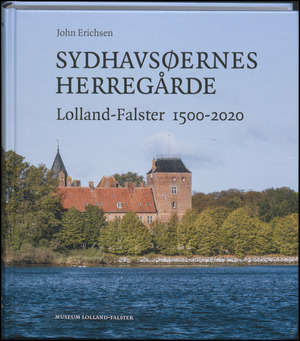 Sydhavsøernes herregårde : Lolland-Falster 1500-2020