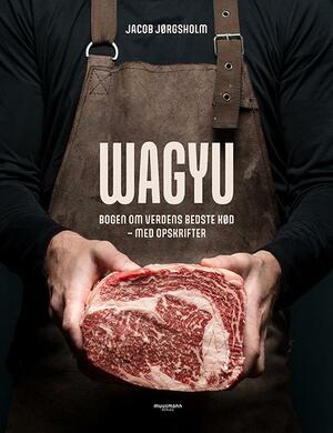 Wagyu : bogen om verdens bedste kød - med opskrifter