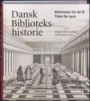 Dansk bibliotekshistorie. Bind 1 : Biblioteker for de få - tiden før 1920