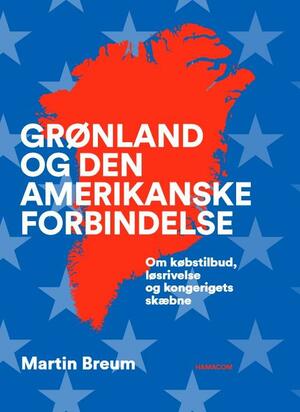 Grønland og den amerikanske forbindelse : om købstilbud, løsrivelse og kongerigets skæbne