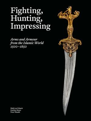 Fighting, hunting, impressing : arms and armour from the Islamic World 1500-1850