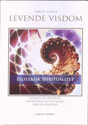 Levende visdom : esoterisk spiritualitet : kosmos og menneske, bevidsthed og udvikling, ånd og samfund
