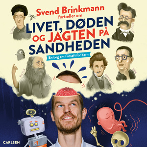 Svend Brinkmann fortæller om livet, døden og jagten på sandheden : en bog om filosofi for børn