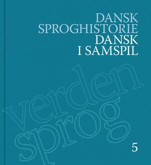 Dansk sproghistorie. Bind 5 : Dansk i samspil