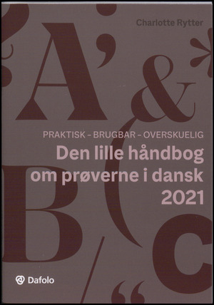 Den lille håndbog om prøverne i dansk 2021 : praktisk, brugbar, overskuelig