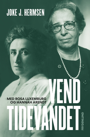 Vend tidevandet - med Rosa Luxemburg og Hannah Arendt