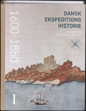 Dansk ekspeditionshistorie. Bind 1 : I kongens og oplysningens tjeneste : 1600-1850