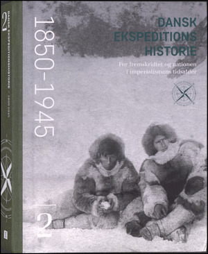 Dansk ekspeditionshistorie. Bind 2 : For fremskridtet og nationen i imperialismens tidsalder : 1850-1945