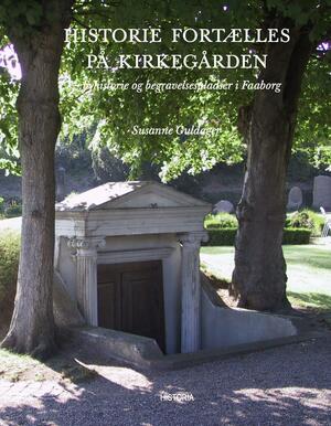Historie fortælles på kirkegården : byhistorie og begravelsespladser i Faaborg