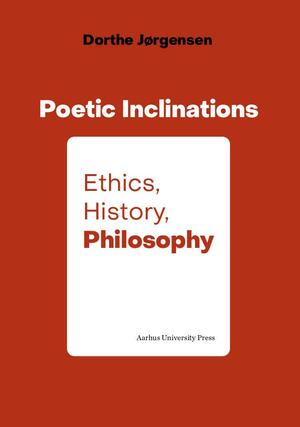 Poetic inclinations : ethics, history, philosophy